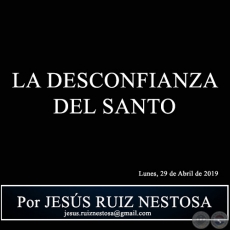 LA DESCONFIANZA DEL SANTO - Por JESS RUIZ NESTOSA - Lunes, 29 de Abril de 2019